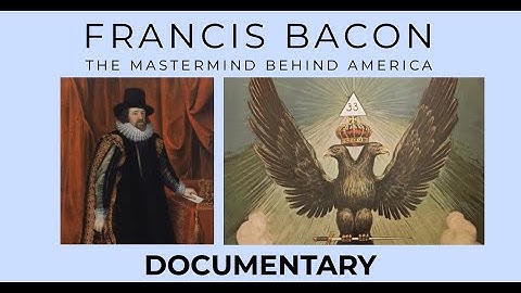 Francis Bacon: The Mastermind Behind America | Documentary