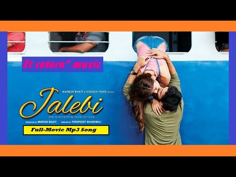 Jalebi-Movie Audio Song | Hindi Movie Mp3 Song-2018 | Varun Mitra | Rhea Chakraborty |