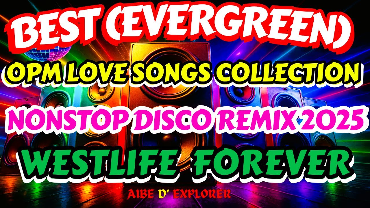 🌿 BEST (EVERGREEN)OPM LOVE SONGS COLLECTION 🎶NONSTOP DISCO REMIX 2025 🔥WESTLIFE FOREVER ♾️💙