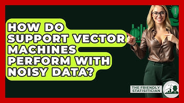 How Do Support Vector Machines Perform With Noisy Data? - The Friendly Statistician