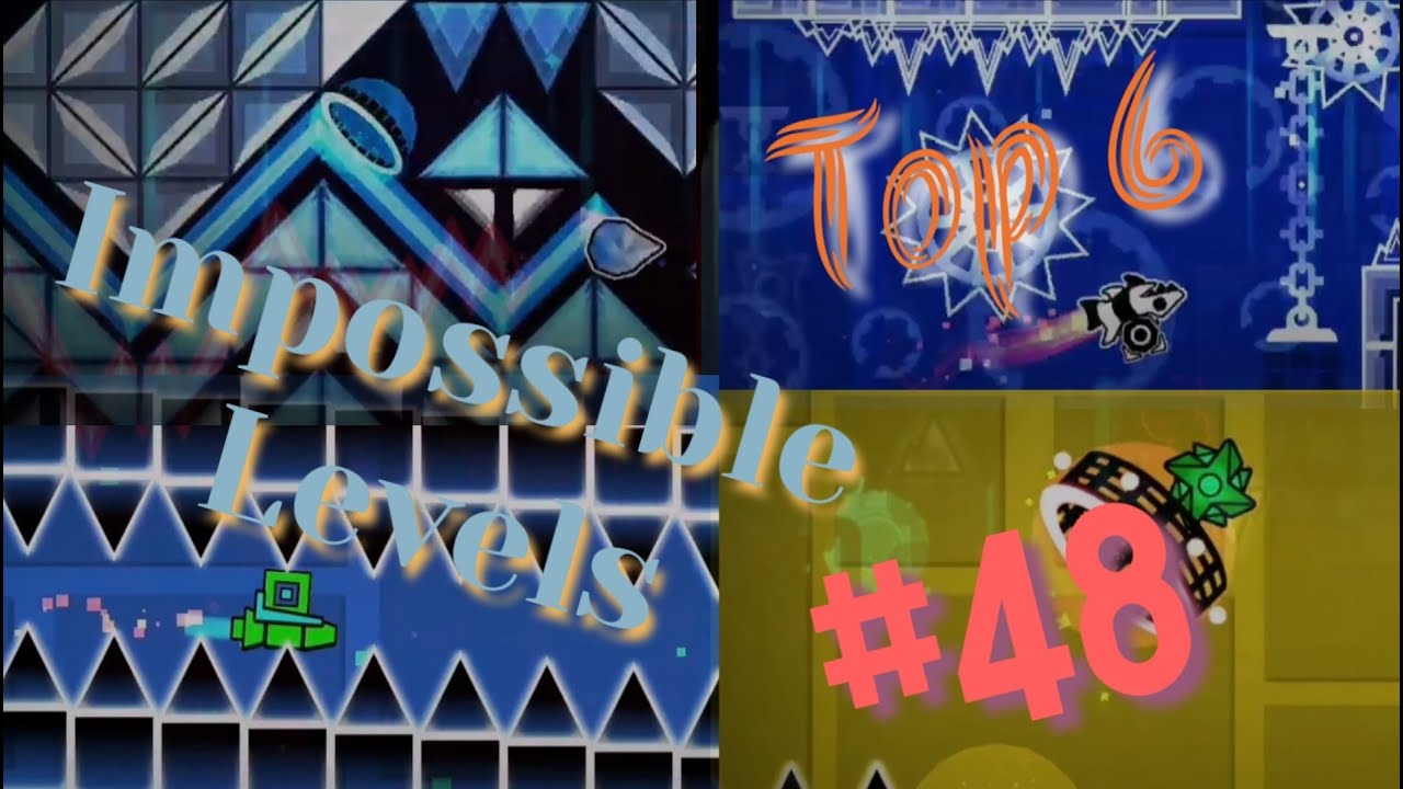 Top 6 Impossible Levels In Geometry Dash #48 (Read Description) - YouTube