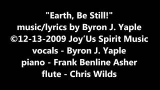 Earth Be Still   by Byron Yaple   Frank Benline Asher   Chris Wilds   Complete song