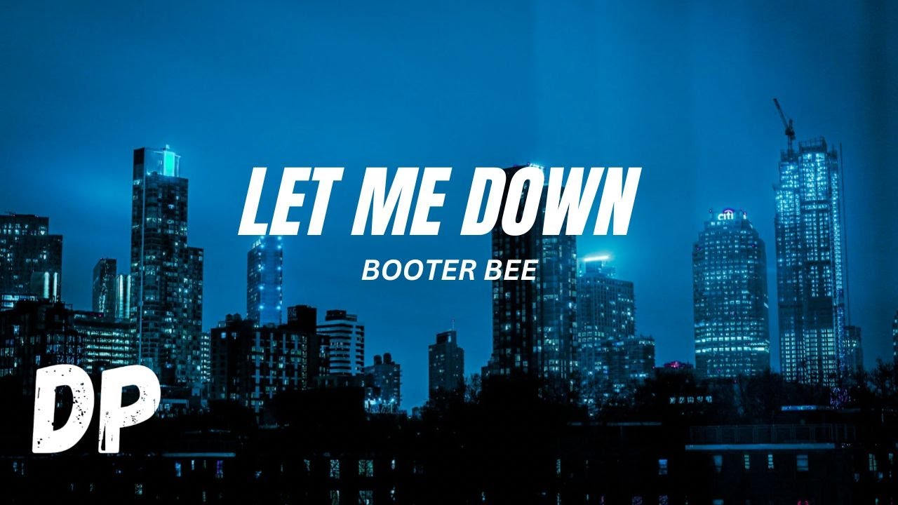 Booter Bee - Let Me Down (Lyrics) - YouTube