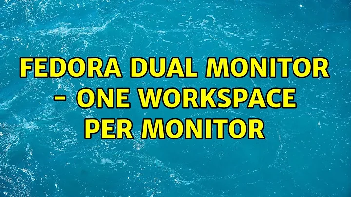 Fedora Dual Monitor - One Workspace Per Monitor (3 Solutions!!)