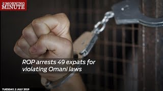 ROP arrests 49 expats for violating Omani laws