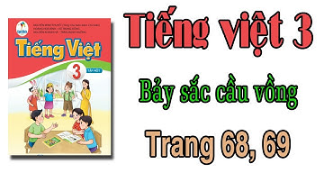 Tiếng việt lớp 3 cánh diều | bài 6 Yêu thương, chia sẻ | Bảy sắc cầu vồng | trang 68,69