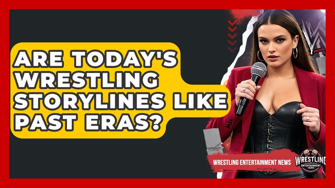 Are Today's Wrestling Storylines Like Past Eras? - Wrestling Entertainment News