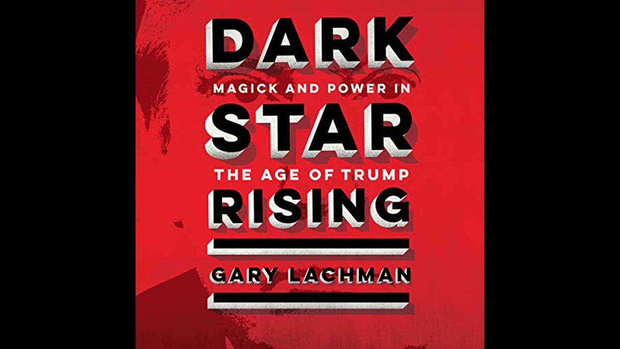 Dark Star Rising: Magick and Power in the Age of Trump by Gary Lachman | Full Audiobook