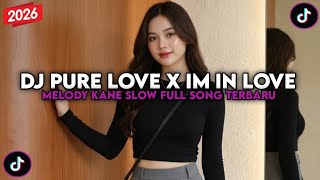 DJ PURE LOVE X IM IN LOVE X MELODY KANE SLOW FULL SONG YANG KALIAN CARI