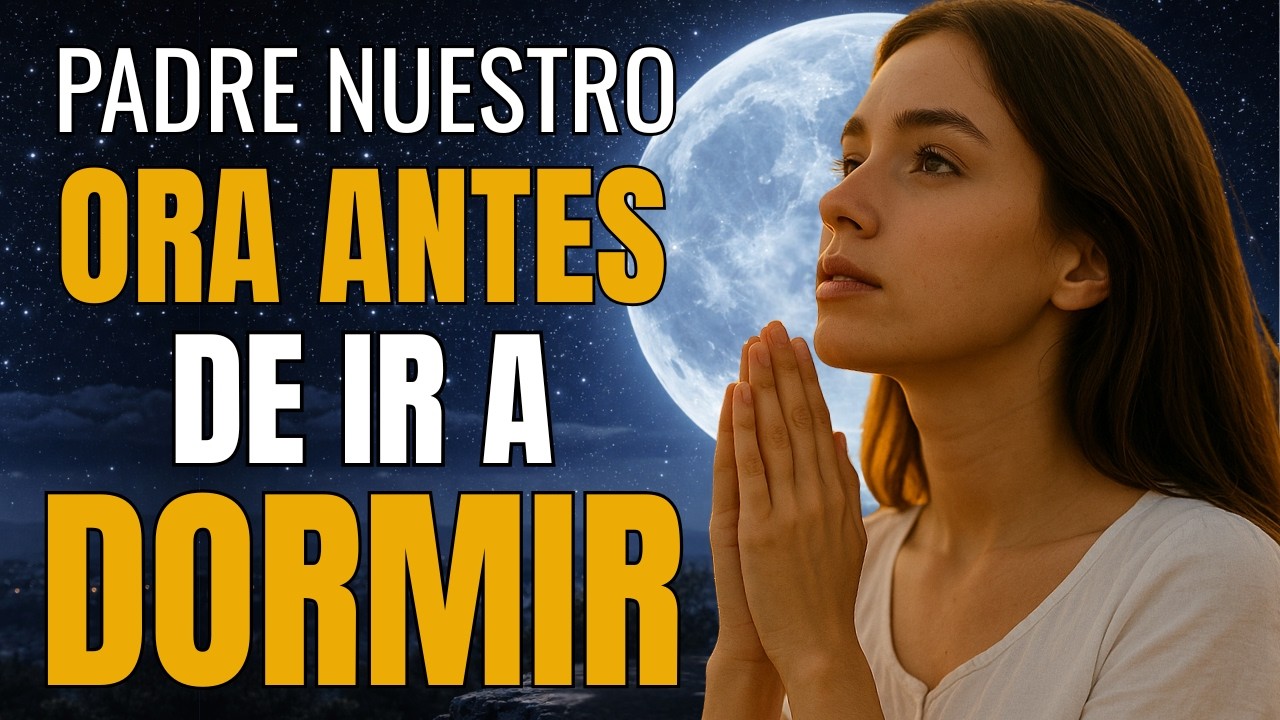 Oración de la Noche | El Padre Nuestro Orado Profundamente para Dormir en Paz