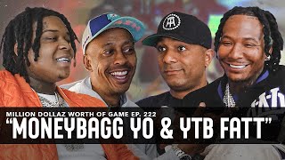 MONEYBAGG YO & YTB FATT: MILLION DOLLAZ WORTH OF GAME EPISODE 222