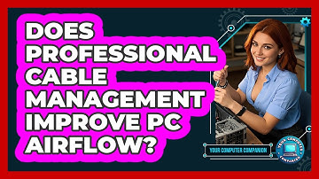 Does Professional Cable Management Improve PC Airflow? - Your Computer Companion