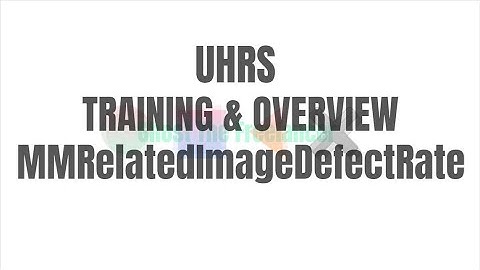 UHRS MMRelatedImageDefectRate Training and Overview.