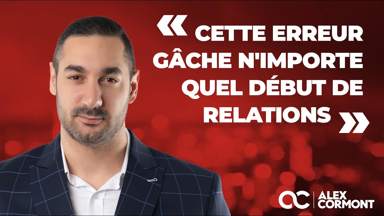L'erreur qui gâche votre début de relation : Je vous donne la solution !