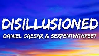 Daniel Caesar & serpentwithfeet - Disillusioned (Lyrics)