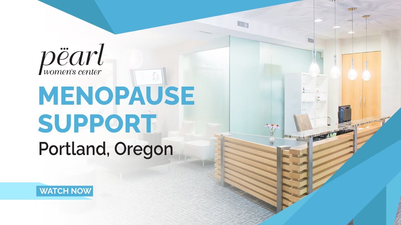 Help for Menopause in Portland, Oregon Pearl Women's Center YouTube