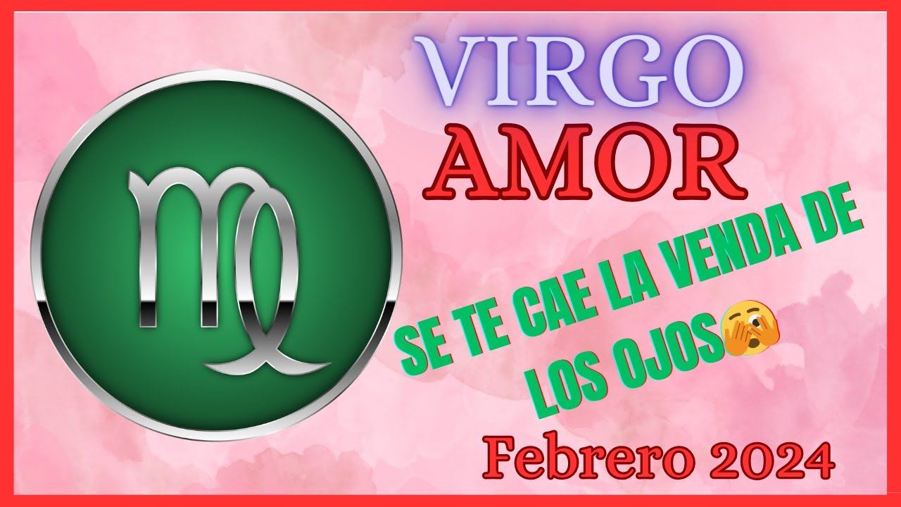 Virgo Amor ♍ SE TE CAE LA VENDA DE LOS OJOS 🫣 Tirada de Cartas Virgo ...