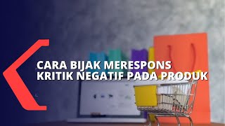 Tips Merespons Kritik atau Review Negatif pada Produk yang Anda Jual