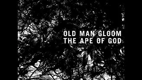 Old Man Gloom - A Hideous Nightmare Lies Upon The World
