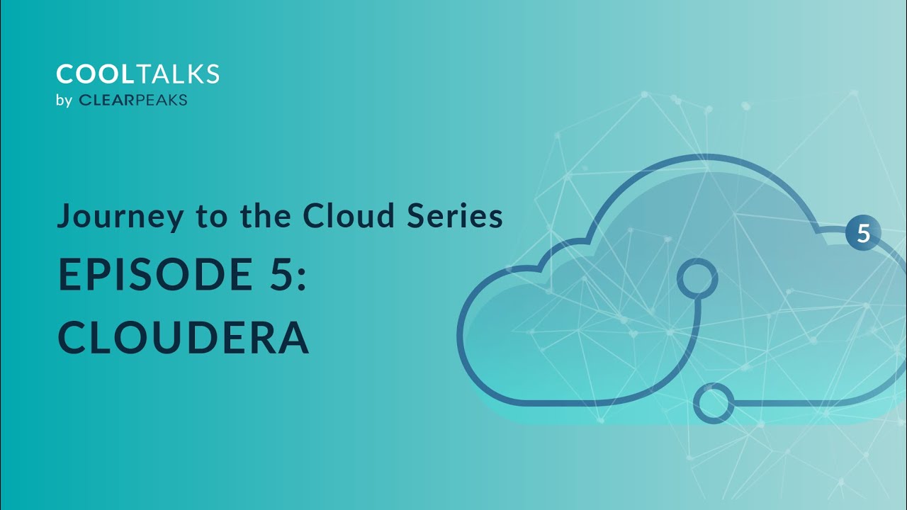 Journey to the Cloud Episode 5 - Cloudera | CoolTalks with ClearPeaks ...