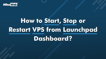 How to Start, Stop or Restart VPS from Launchpad Dashboard? | MilesWeb