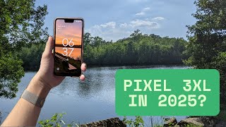 I Bought a Pixel 3 XL in 2025! How does it hold up