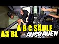 Audi A3 8l A B C SÄULEN AUSBAUEN / DEMONTIEREN TUTORIAL / ANLEITUNG