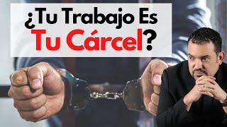 Tu trabajo es una cárcel?