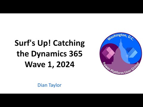 Surf's Up! Catching the Dynamics 365 Wave 1, 2024 - May 2024 Washington, DC User Group