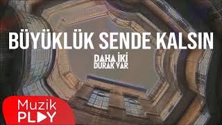 Daha İki Durak Var - Büyüklük Sende Kalsın | SADECE NAKARAT | (10 DAKİKALIK)