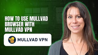 How to use Mullvad Browser with Mullvad VPN