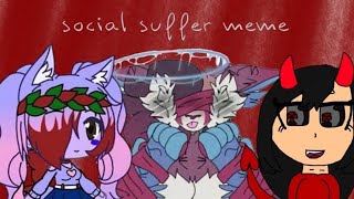 Social Suffer Meme | Collab with Maysie and Aileen and Me | Thx for 650 [OLD]