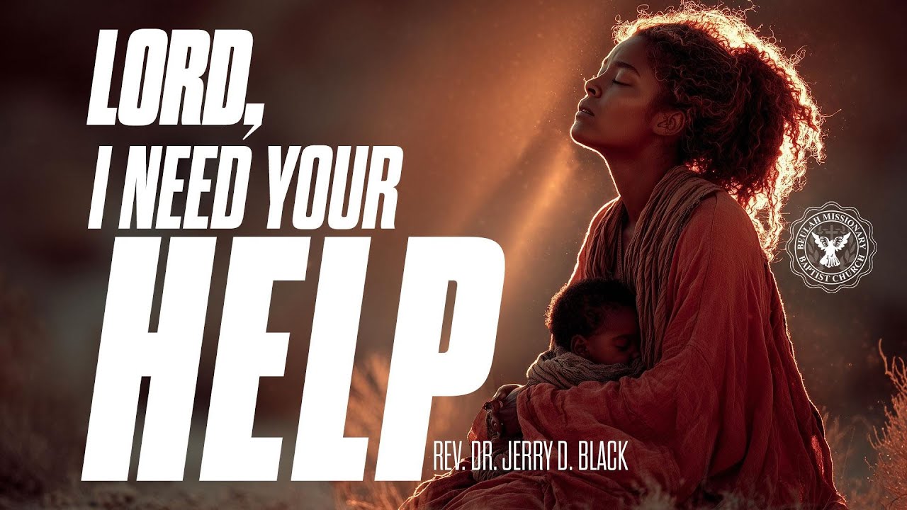 "Lord, I Need Your Help" (Matthew 15:22-28) - Reverend Jerry D. Black ...