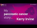 My pancreatic cancer story - Kerry Irvine