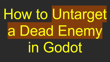How to Untarget a Dead Enemy in Godot