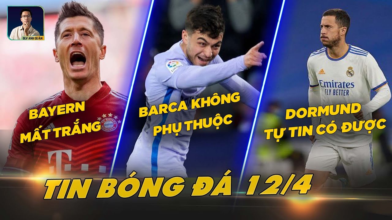 TIN BÓNG ĐÁ 12/4: BAYERN MẤT TRẮNG LEWANDOWSKI, BARCA KHÔNG PHỤ THUỘC PEDRI, DORTMUND SẮP CÓ HAZARD