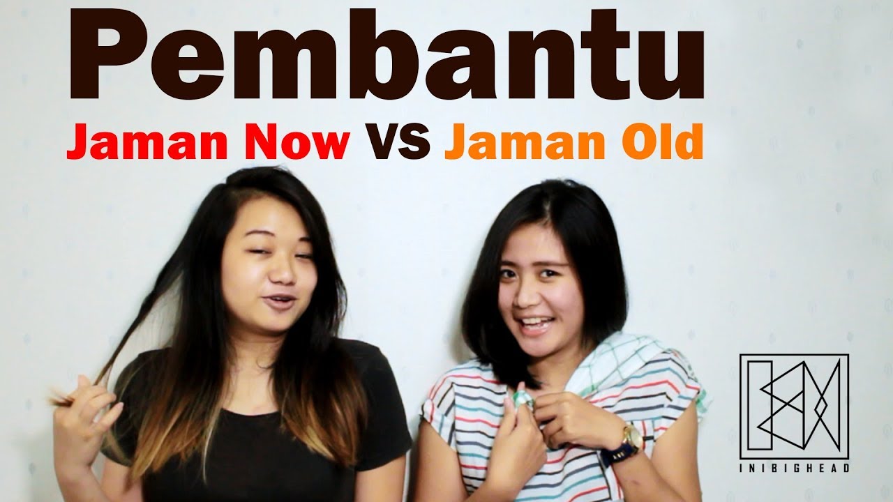 Pembantu Jaman Old Vs Pembantu Jaman Now YouTube