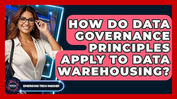 How Do Data Governance Principles Apply To Data Warehousing? - Emerging Tech Insider