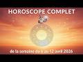 🌌Horoscope Complet des 12 signes du 6  au 12 Avril 2026