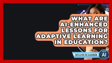 What Are AI-Enhanced Lessons For Adaptive Learning In Education? - Safe AI for The Classroom