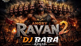 Angry Ravan 2 | Powerful Ravan Theme Mix | DJ Baba Audio | Hard Bass Remix 2026