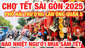 NGỠ NGÀNG ! QUÁ ĐẸP CHỢ HOA ĐỒ TRANG TRÍ TẾT LỚN NHẤT SÀI GÒN CHỢ LỚN PHỐ HẢI THƯỢNG LÃN ÔNG QUẬN 5