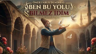 Ben Bu Yolu Bilmez İdim - Ömer Faruk Demirbaş 