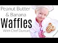 Peanut Butter &amp; Banana Waffles w/ Chef Duncan