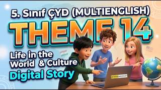5. Sınıf ÇYD (MULTIENGLISH) Theme 14 Life in the World & Culture - Digital Story
