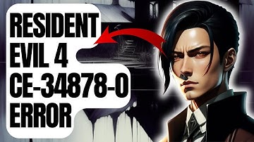 How To Fix Resident Evil 4 CE-34878-0 Error