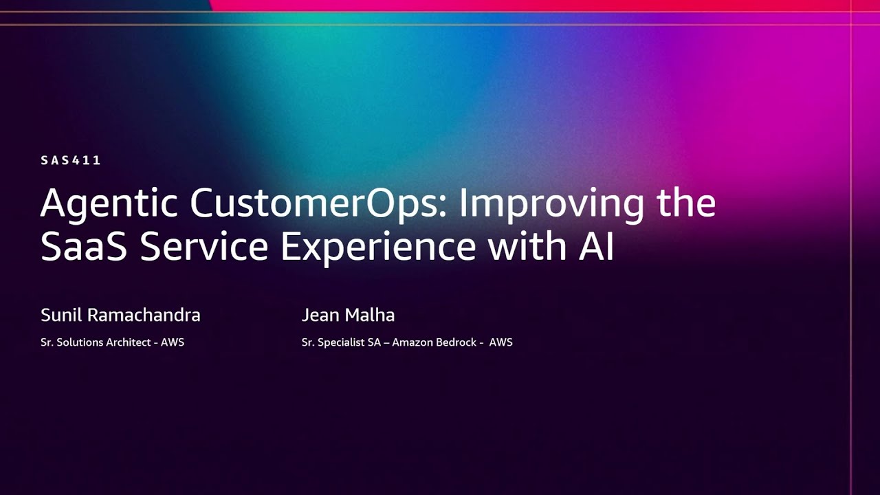 AWS re:Invent 2025 - Agentic CustomerOps: Improving the SaaS service experience with AI (SAS411)