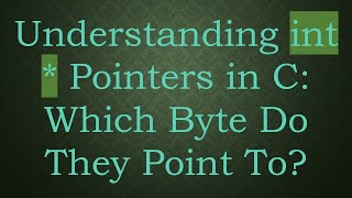 Understanding Int Pointers In C Which Byte Do They Point To?