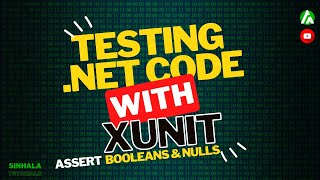Unit Testing .NET Applications using xUnit | Assert - Booleans & Nulls | Sinhala Tutorial | Part 4