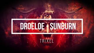 DROELOE - Sunburn || TRIXEL